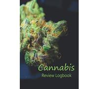 Cannabis Review Log Book: ~ A Medical and Recreational Logbook, for keeping track of different strains, their effects, flavor and taste profiles and more.