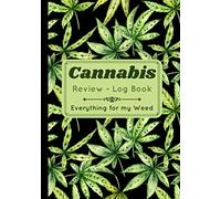 Cannabis Review Log Book Everything for my Weed: Medical marijuana journal, Keep track of strains : effects, strength, flavor, type, form and relief