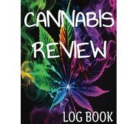 Cannabis Review Log Book: Marijuana Journal And Strain Tracker For Cannabis Enthusiasts, Potheads And Weed Lovers of all Descriptions. Rate And Record ... Idea For Medicinal And Pleasurable Users.