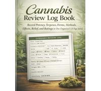 Cannabis Review Log Book: Record Potency, Terpenes, Forms, Methods, Effects, Relief, and Ratings in One Organized 120-Page Journal