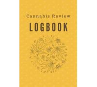 Cannabis Review Logbook: Strain Tracker, Cannabis Journal, Log Book for Record Keeping of Different Strains and Their Effects. Yellow Cover. 6x9 102 ... 90 Log Pages with Extra Lined Notebook Pages