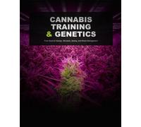 Cannabis Training and Genetics: From Seed to Canopy: Structure, Sexing, and Stress Management