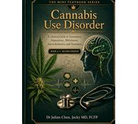 Cannabis Use Disorder: A Clinical Guide to Assessment, Dependence, Withdrawal, Harm Reduction and Treatment
