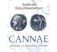 Cannae: Hannibal's Greatest Victory