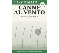 Canne al Vento: Learn Italian with Grazia Deledda - the original novel rewritten in simple Italian (B1 Intermediate) with Notes, Comprehension Questions, and glossary