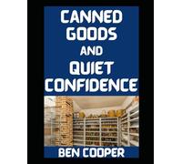 Canned Goods and Quiet Confidence: Building a Family Pantry That Actually Feeds the People You Love: 46 (Practical Prepping)