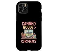 Canned Goods Are Greater Than Conspiracy Prepper Case for iPhone 11 Pro