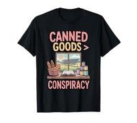 Canned Goods are Greater Than Conspiracy Prepper T-Shirt