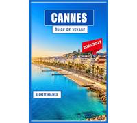 CANNES Guide de voyage 2026-2027: Découvrez la Côte d'Azur grâce à des conseils d'initiés, des panoramas à couper le souffle, des escapades de luxe et des aventures familiales captivantes.