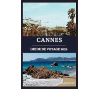 Cannes guide de voyage 2026: Découvrez les secrets de la Côte d'Azur : luxe, trésors cachés et expériences locales