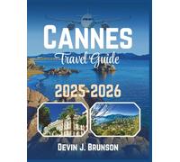 Cannes Travel Guide 2025-2026: Your Passport to Beaches, Bistros, and the Hidden Corners of the French Riviera