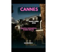 CANNES TRAVEL GUIDE 2026: Coastal Elegance & Scenic Walks (The Explorer’s Companion 2025)