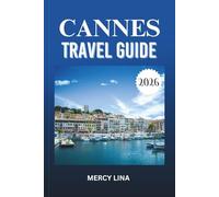 CANNES TRAVEL GUIDE 2026: Explore the French Riviera’s best hotels, restaurants, culture, nightlife, attractions, day trips, and experiences.