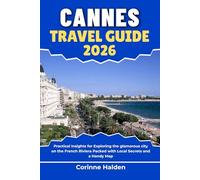 Cannes Travel Guide 2026: Practical Insights for Exploring the glamorous city on the French Riviera Packed with Local Secrets and a Handy Map (Destination Unlocked with Local Map Secrets)