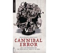 Cannibal Error: Anti-Film Propaganda and the 'Video Nasties' Panic of the 1980s