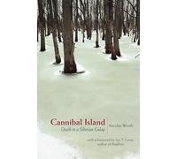 Cannibal Island: Death in a Siberian Gulag – Human Rights and Crimes Against Humanity