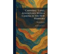Cannibal- Land, Adventures With a Camera in the New Hebrides: The Riverside Library