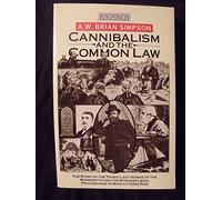 Cannibalism And the Common Law: The Story of the Tragic Last Voyage of the 'Mignonette' And the Strange Legal Proceedings to Which IT Gave Rise (King Penguin S.)