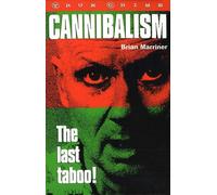 Cannibalism: The Last Taboo! (True crime)