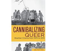Cannibalizing Queer: Brazilian Cinema from 1970 to 2015 (Queer Screens)