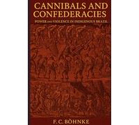 Cannibals and Confederacies: Power and Violence in Indigenous Brazil
