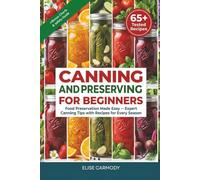 Canning and Preserving for Beginners:Food Preservation Made Easy - Expert Canning Tips with Recipes for Every Season