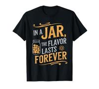 Canning Food Preserving in A Jar The Flavor Lasts Forever T-Shirt