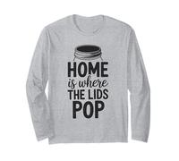 Canning Home is Where The Lids Pop Funny Long Sleeve T-Shirt