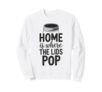 Canning Home Is Where The Lids Pop Funny Sweatshirt