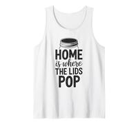 Canning Home is Where The Lids Pop Funny Tank Top