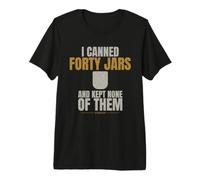 Canning - I Canned Forty Jars and Kept - Pressure Canner Premium T-Shirt