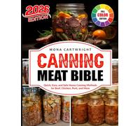 Canning Meat Bible: Quick, Easy, and Safe Home Canning Methods for Beef, Chicken, Pork, and More
