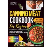 Canning Meat Cookbook for Beginners 2026: Expert Methods and Budget-Smart Recipes for Long-Lasting, Sustainable Storage of Beef, Poultry, Pork, and Beyond