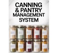 Canning & Pantry Management System: Food Preservation Tracker for Canning, Pickling, Freezing, Fermenting & Recipes