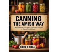 Canning The Amish Way: Beginner Recipes and Proven Techniques Without Special Gear