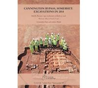 Cannington Bypass, Somerset: Excavations in 2014: Middle Bronze Age Enclosure at Rodway and Roman Villa at Sandy Lane: 10 (Cotswold Archaeology Monograph)