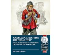 Cannon Played the Great Fort: Sieges in the Severn Valley during the English Civil War 1642-1646 (Century of the Soldier)