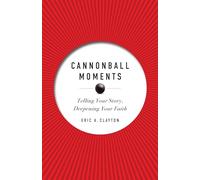 Cannonball Moments: Telling Your Story, Deepening Your Faith