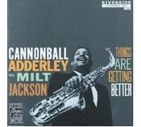 CANNONBALL WITH JACKSON,MILT ADDERLEY - THINGS ARE GETTING BETTER CD NEW