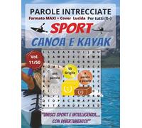 Canoa e Kayak: Parole Intrecciate per tutti a 8+: Giochi stimolanti per divertirsi, ampliare il vocabolario e mantenere corpo e mente attivi a ogni età. (Parole intrecciate - Sport)
