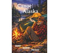 Canoe Alaska: Canoe Alaska: Word search puzzle book, with Easy-to-Read Print about, Canoes, Alaskan Wilderness, rivers and wildlife in the mighty ... Adults, Teens and Seniors...Great for Travel!