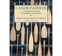 Canoe Paddles : A Complete Guide to Making Your Own