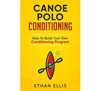 Canoe Polo Conditioning: How To Build Your Own Conditioning Program