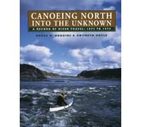 Canoeing North Into the Unknown: A Record of River Travel, 1874 to 1974
