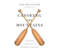 Canoeing the Mountains - Christian Leadership in Uncharted Territory