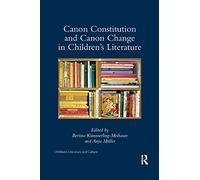Canon Constitution and Canon Change in Children's Literature (Children's Literature and Culture)