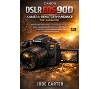 CANON DSLR EOS 90D KAMERA-BENUTZERHANDBUCH FÜR ANFÄNGER (Tech Tales for Beginners)