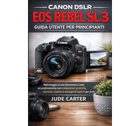 CANON DSLR EOS REBEL SL3 GUIDA UTENTE PER PRINCIPIANTI (Tech Tales for Beginners)