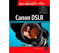 Canon DSLR: The Ultimate Photographer's Guide (Digital Workflow)