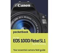 Canon EOS 100D / Rebel SL1 Pocketbook: camera field guide